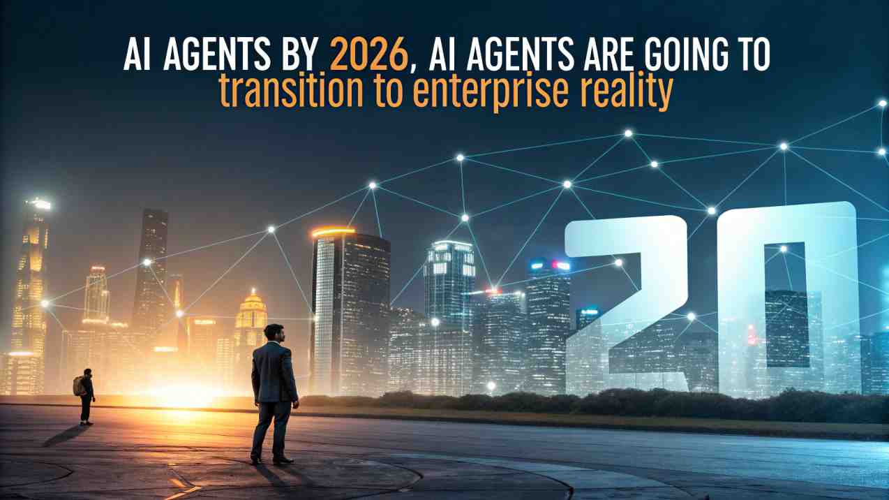 AI Agents By 2026, AI Agents are going to transition to Enterprise reality